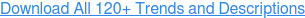Download All 120+ Trends and Descriptions